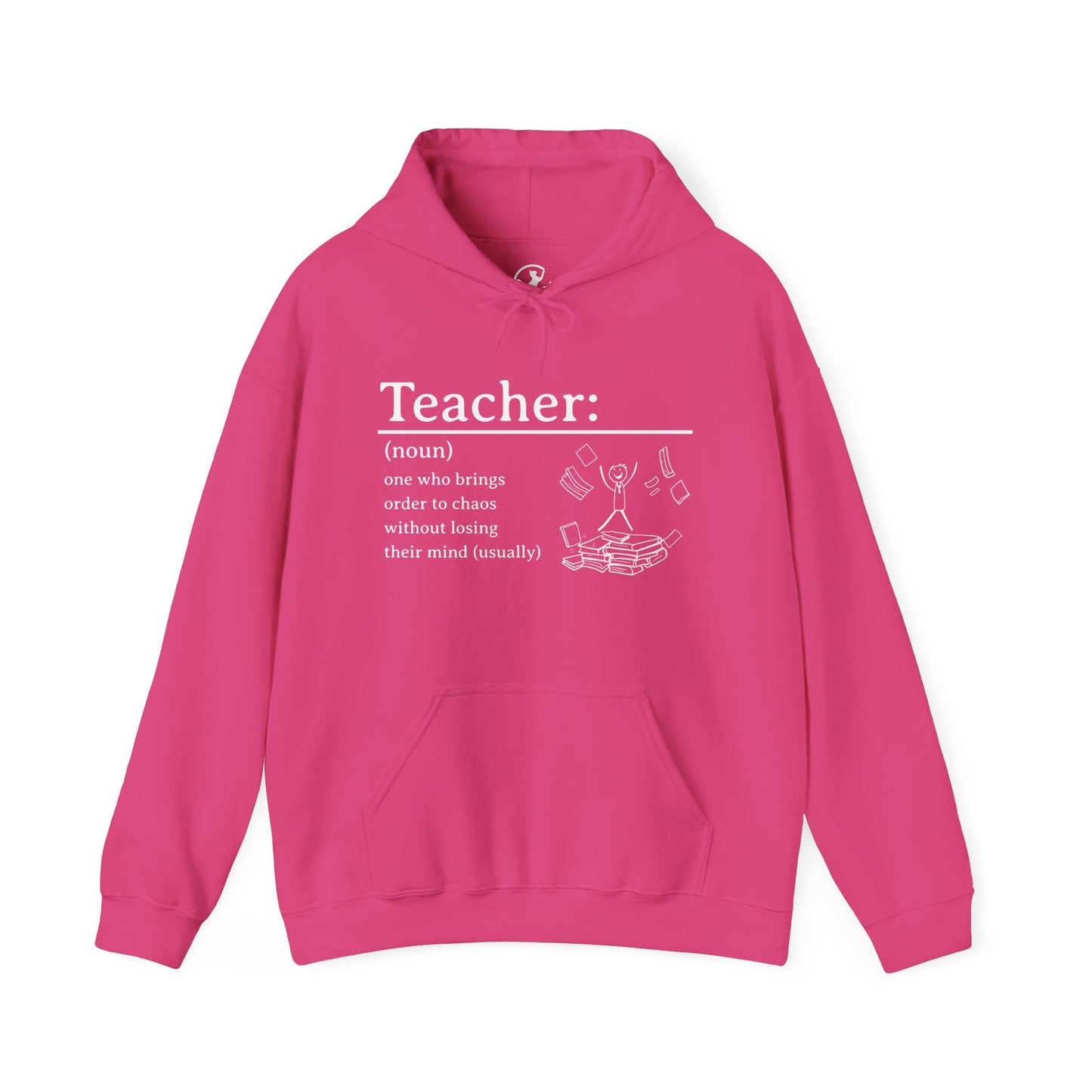 Hooded Sweatshirt - "Teacher: One Who Brings Order to Chaos Without Losing Their Mind (Usually)"