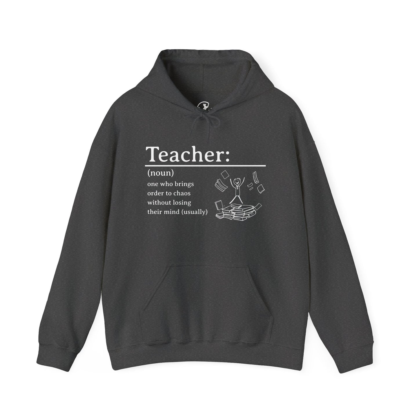 Hooded Sweatshirt - "Teacher: One Who Brings Order to Chaos Without Losing Their Mind (Usually)"