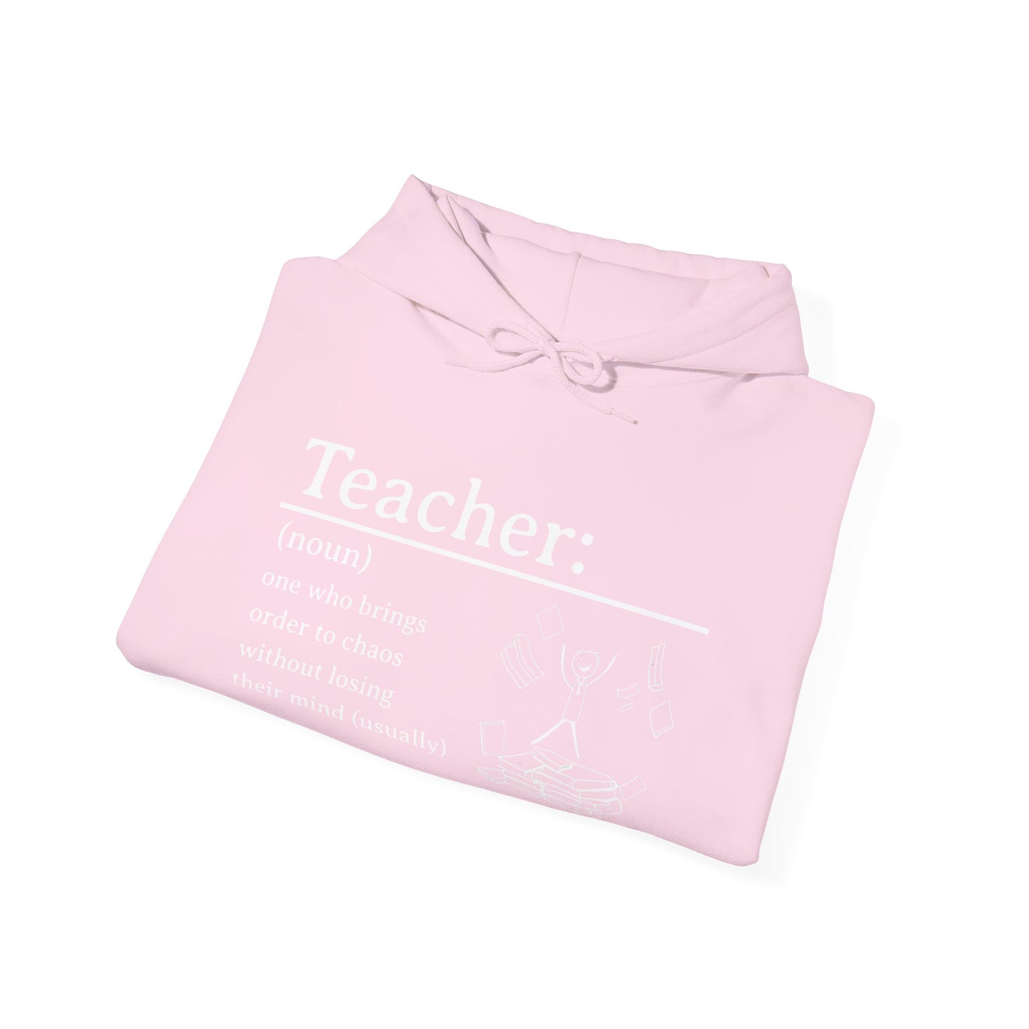 Hooded Sweatshirt - "Teacher: One Who Brings Order to Chaos Without Losing Their Mind (Usually)"