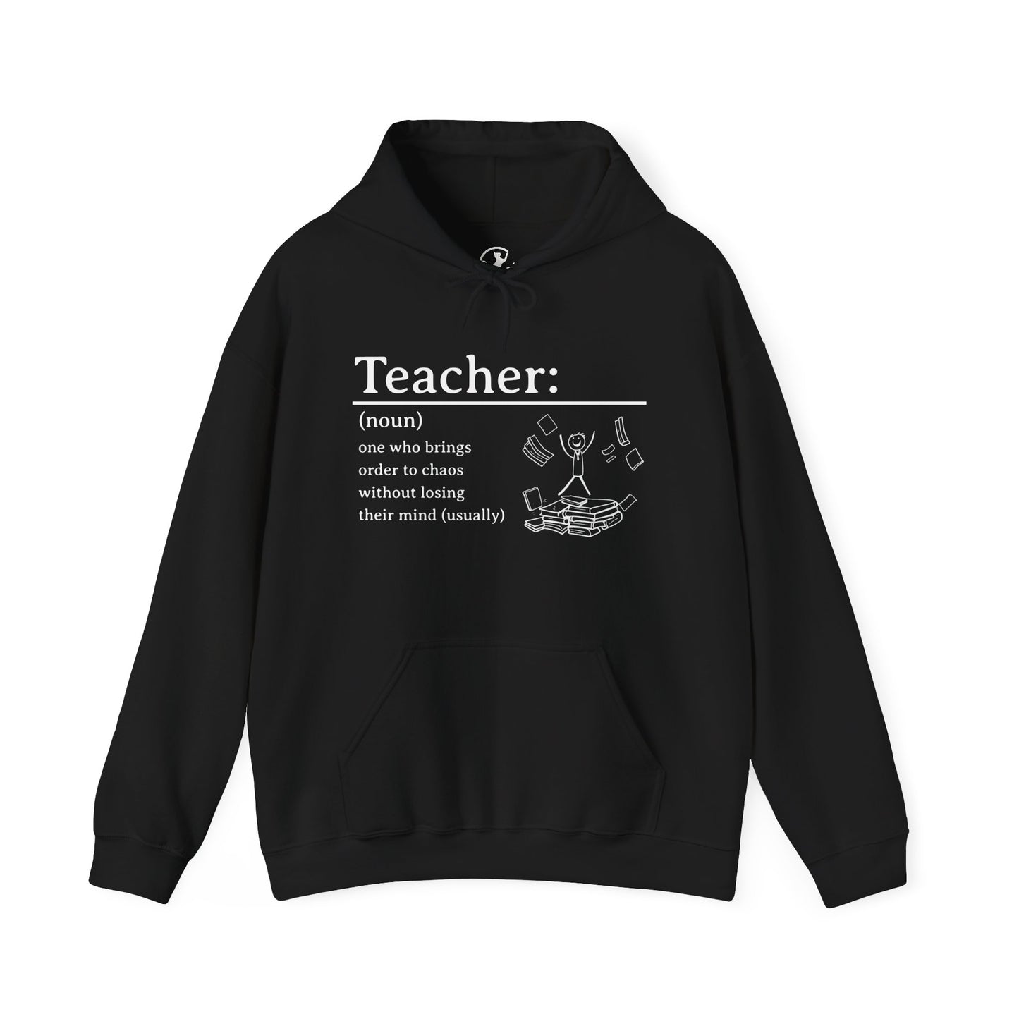Hooded Sweatshirt - "Teacher: One Who Brings Order to Chaos Without Losing Their Mind (Usually)"