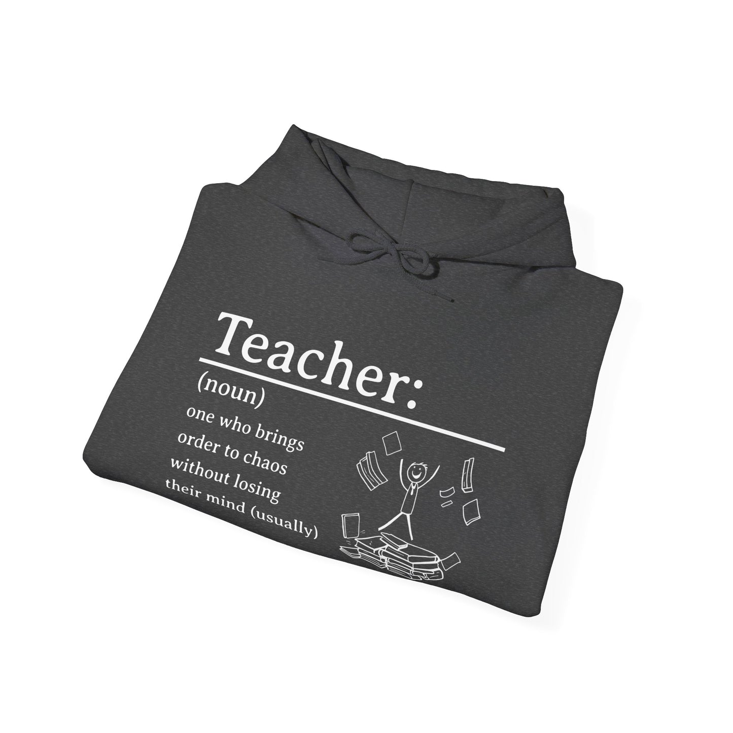 Hooded Sweatshirt - "Teacher: One Who Brings Order to Chaos Without Losing Their Mind (Usually)"
