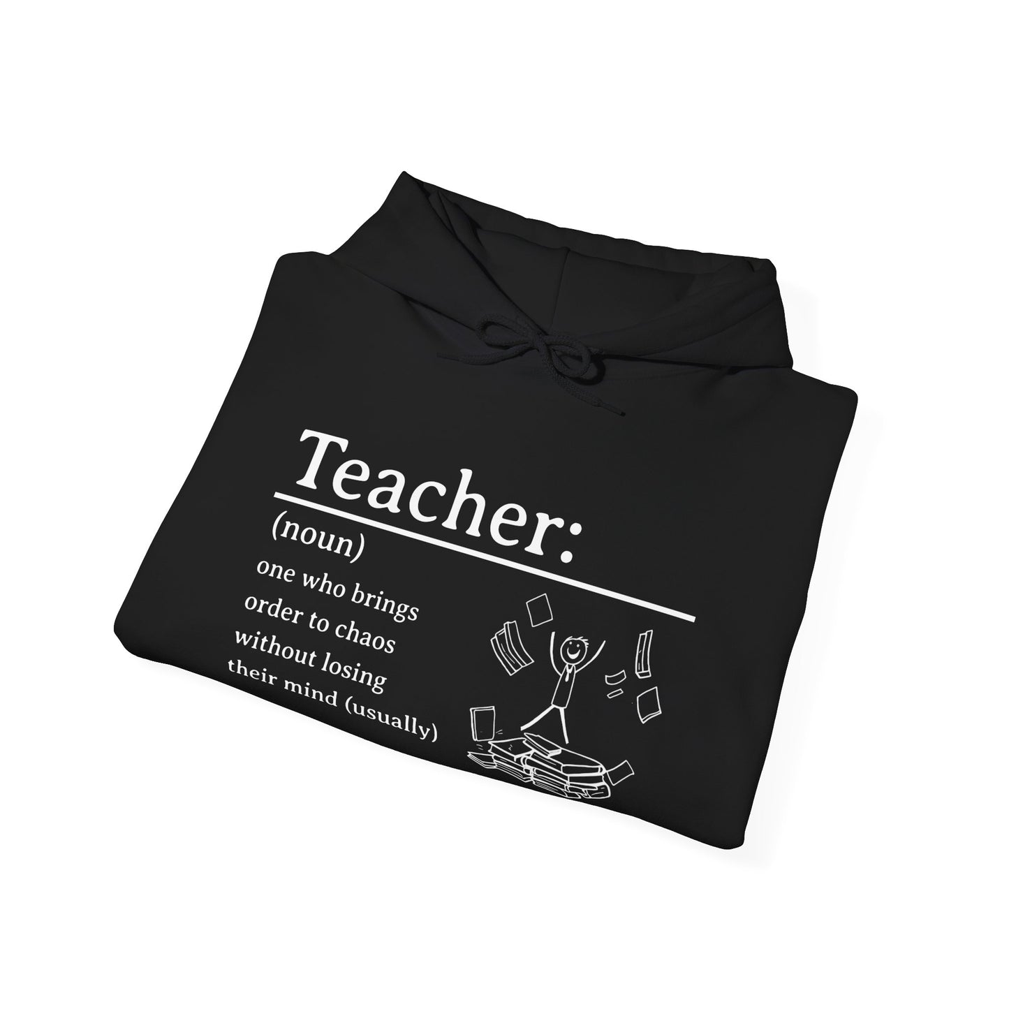 Hooded Sweatshirt - "Teacher: One Who Brings Order to Chaos Without Losing Their Mind (Usually)"